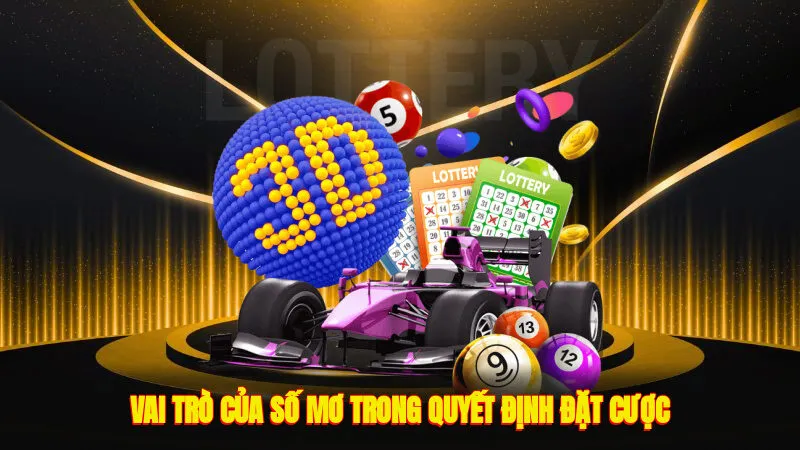 Vai trò của số mơ trong quyết định đặt cược